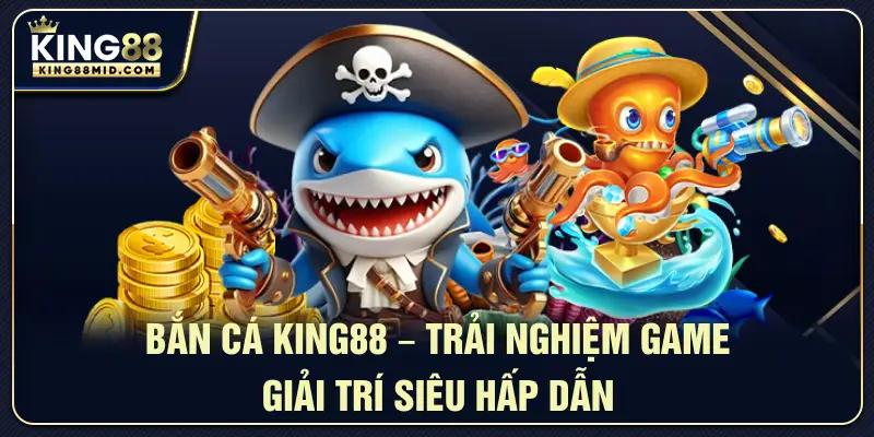 Bắn Cá King88