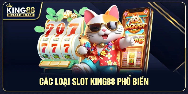 Nổ Hũ King88 – Trải Nghiệm Slot Trực Tuyến Hấp Dẫn 1 Các loại slot King88 phổ biến