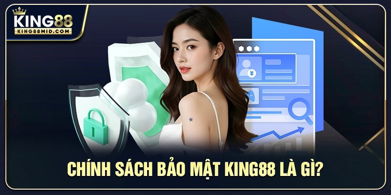 Chính sách bảo mật King88 là gì?
