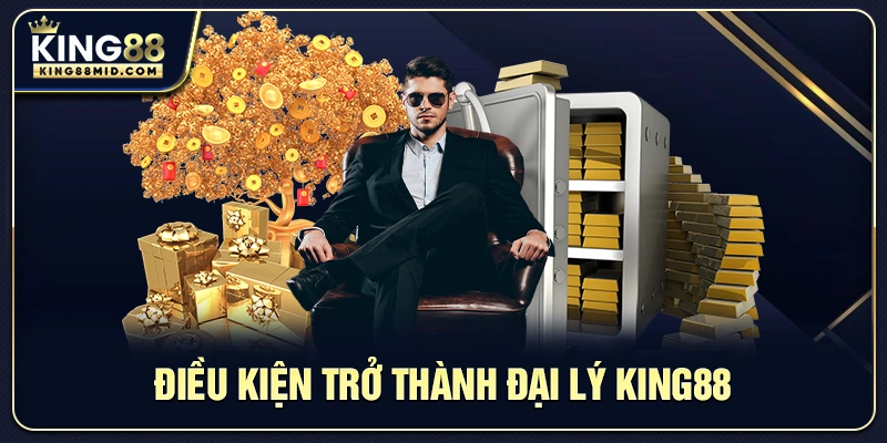 Điều kiện trở thành đại lý King88