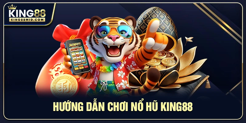 Nổ Hũ King88 – Trải Nghiệm Slot Trực Tuyến Hấp Dẫn 2 Hướng dẫn chơi nổ hũ King88