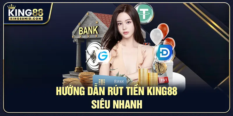 Rút Tiền King88 Siêu Nhanh – Hướng Dẫn An Toàn Và Tiện Lợi 2 Hướng dẫn rút tiền King88 siêu nhanh