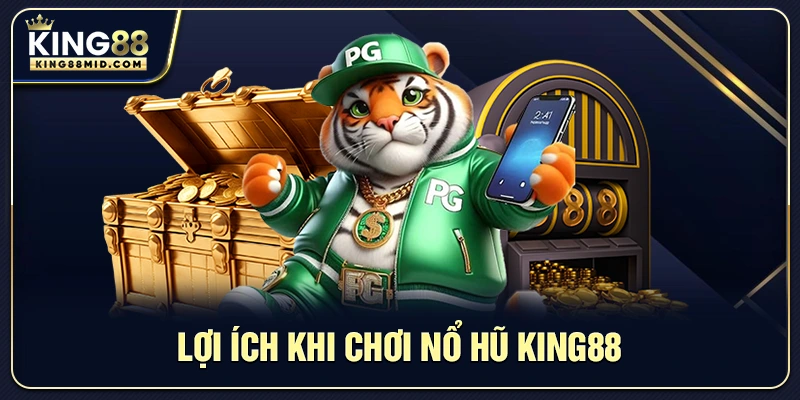 Nổ Hũ King88 – Trải Nghiệm Slot Trực Tuyến Hấp Dẫn 3 Lợi ích khi chơi nổ hũ King88