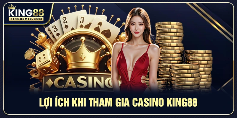 Lợi ích khi tham gia casino King88