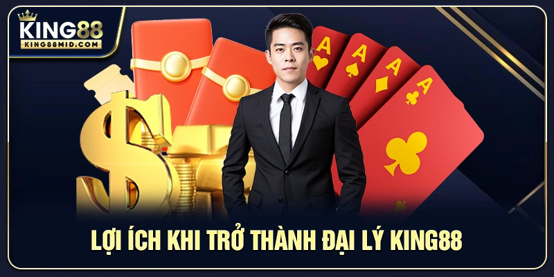 Lợi ích khi trở thành đại lý King88