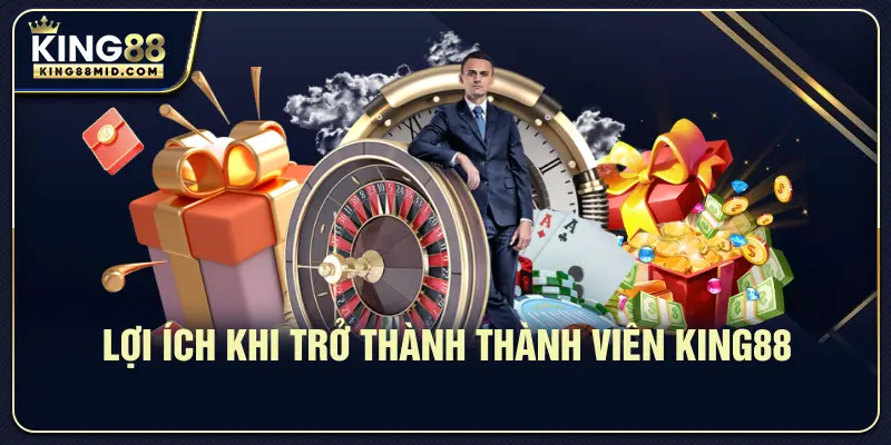 Lợi ích khi trở thành thành viên King88