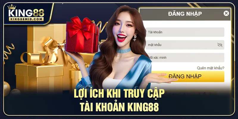 Lợi ích khi truy cập tài khoản King88