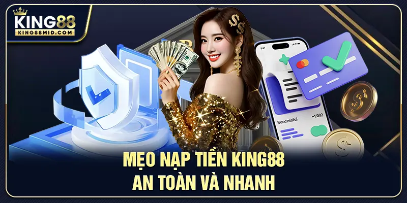 Mẹo nạp tiền King88 an toàn và nhanh