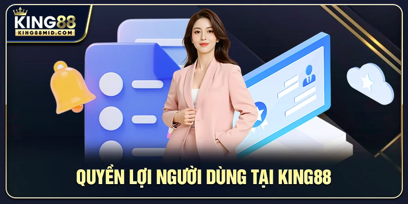 Giấy Phép King88 - An Toàn, Bảo Mật Nhất Hiện Nay 4 Quyền lợi người dùng tại King88