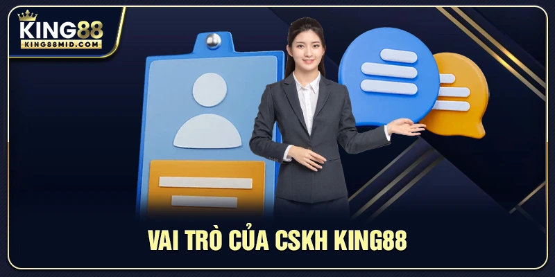 Vai trò của CSKH King88